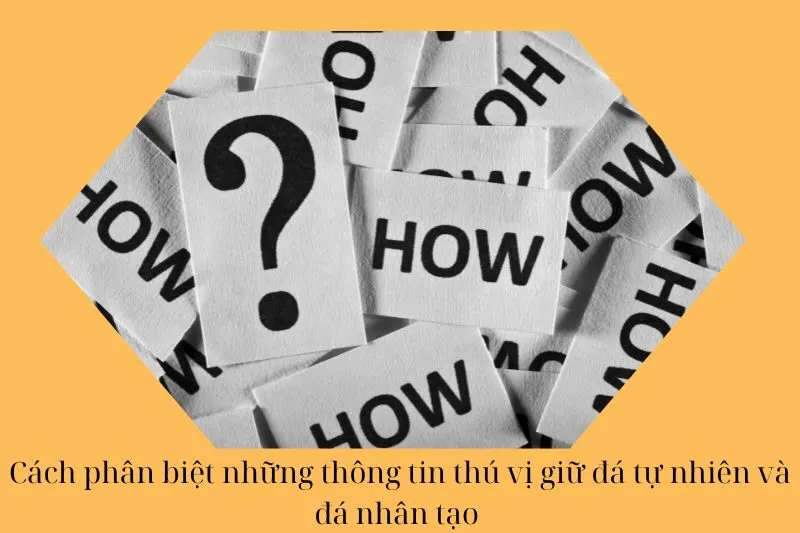 Cách phân biệt những thông tin thú vị giữ đá tự nhiên và đá nhân tạo 